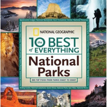 The 10 Best of Everything National Parks (National Geographic 10 Best of Everything: National Parks)