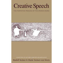 Creative Speech: The Formative Process of the Spoken Word: A Selection of Lectures, Exercises and Articles