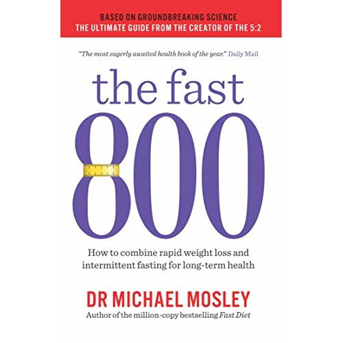 The Fast 800: How to combine rapid weight loss and intermittent fasting for long-term health