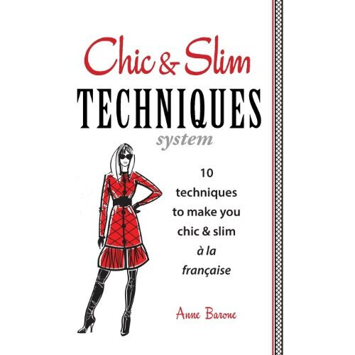 Chic & Slim Techniques: 10 Techniques to Make You Chic & Slim a la Francaise