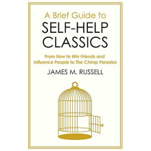 A Brief Guide to Self-Help Classics: From How to Win Friends and Influence People to The Chimp Paradox