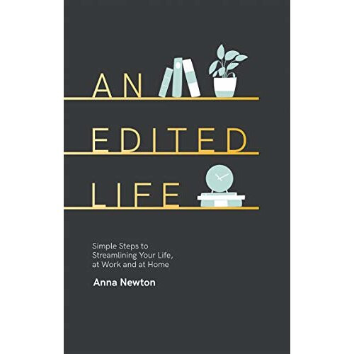 An Edited Life: Simple Steps to Streamlining your Life, at Work and at Home