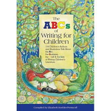 ABCs of Writing for Children: 114 Children's Authors & Illustrators Talk About the Art, the Business, the Craft & the Life of Writing Children's L...