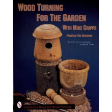 WOOD TURNINGS FOR THE GARDEN (Schiffer Book for Woodturners)