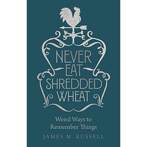 Never Eat Shredded Wheat: Weird Ways to Remember Things