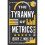 The Tyranny of Metrics 1
