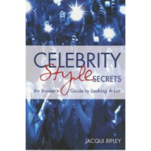 Celebrity Style Secrets: An insider's guide to looking A-list