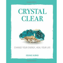 Crystal Clear: Change your energy, heal your life
