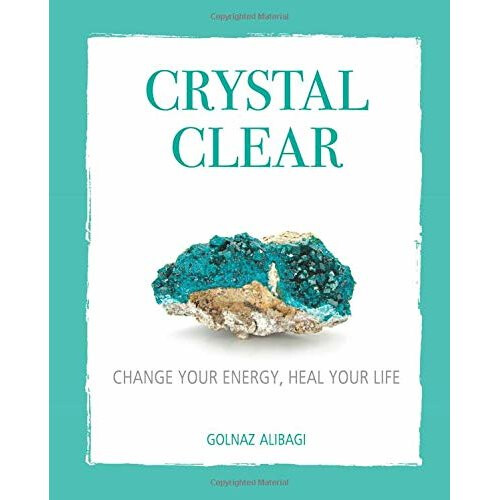 Crystal Clear: Change your energy, heal your life