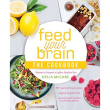 Feed Your Brain: The Cookbook: Recipes to support a lighter, brighter you!