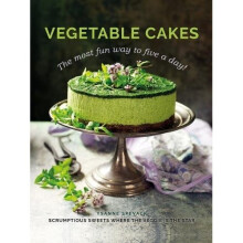 Vegetable Cakes: The most fun way to five a day! Scrumptious sweets where the veggie is the star