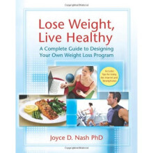 Lose Weight, Live Healthy: A Complete Guide to Designing Your Own Weight Loss Program