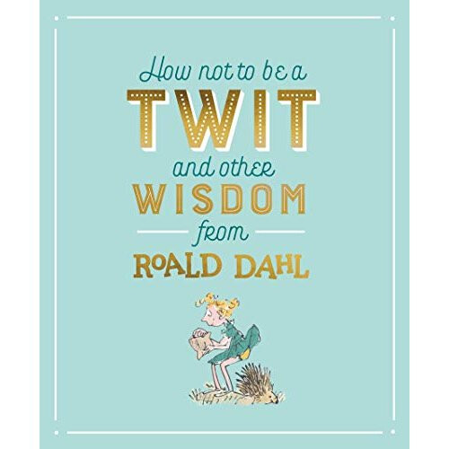 How Not To Be A Twit And Other Wisdom From Roald Dahl On Onbuy