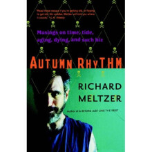 Autumn Rhythm: Musings On Time, Tide, Aging, Dying, And Such Biz
