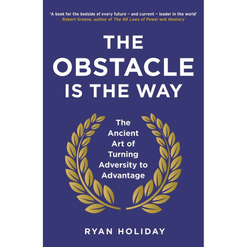 The Obstacle Is The Way - Ryan Holiday
