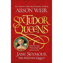 Six Tudor Queens: Jane Seymour, The Haunted Queen: Six Tudor Queens 3