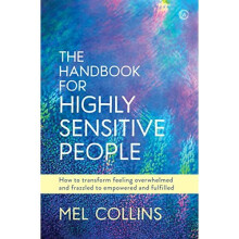The Handbook for Highly Sensitive People: How to Transform Feeling Overwhelmed and Frazzled to Empowered and Fulfilled