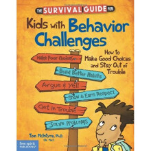 The Survival Guide for Kids with Behavior Challenges: How to Make Good Choices and Stay Out of Trouble