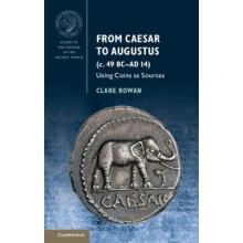 Guides to the Coinage of the Ancient World: From Caesar to Augustus (c. 49 BC-AD 14): Using Coins as Sources
