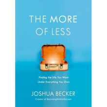 The More of Less: Finding the Life you Want Under Everything you Own