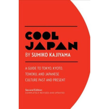 Cool Japan: A Guide to Tokyo, Kyoto, Tohoku and Japanese Culture Past and Present