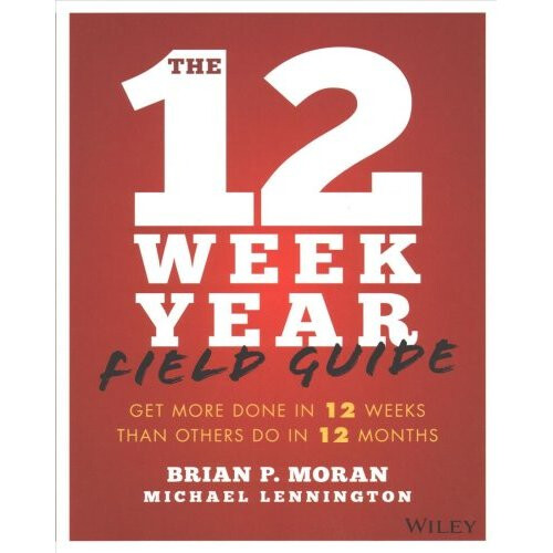 The 12 Week Year Field Guide