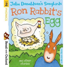 Read with Oxford: Stage 2: Julia Donaldson's Songbirds: Ron Rabbit's Egg and Other Stories