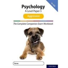 The Complete Companions for AQA Fourth Edition: 16-18: The Complete Companions: A Level Psychology: Paper 3 Exam Workbook for AQA: Aggression