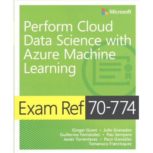 Exam Ref 70-774 Perform Cloud Data Science with Azure Machine Learning