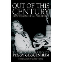 Out of This Century: Confessions of an Art Addict