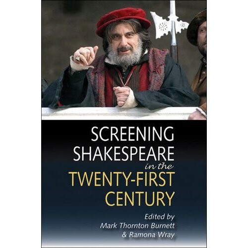 Screening Shakespeare in the Twenty-First Century