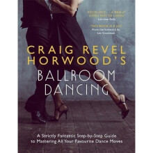 Craig Revel Horwood's Ballroom Dancing: A Strictly Fantastic Step-by-Step Guide to Mastering All Your Favourite Dance Moves (Teach Yourself General)