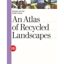 An Atlas of Recycled Landscapes