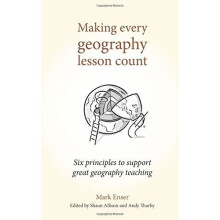 Making Every Geography Lesson Count: Six principles to support great geography teaching (Making Every Lesson Count series)