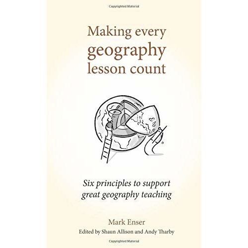 Making Every Geography Lesson Count: Six principles to support great geography teaching (Making Every Lesson Count series)