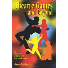Theatre Games and Beyond: A Creative Approach for Performers