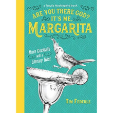 Are You There God? It's Me, Margarita: More Cocktails with a Literary Twist (Tequila Mockingbird Book)