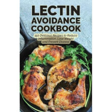 The Lectin Avoidance Cookbook: 150 Delicious Recipes to Reduce Inflammation, Lose Weight and Prevent Disease