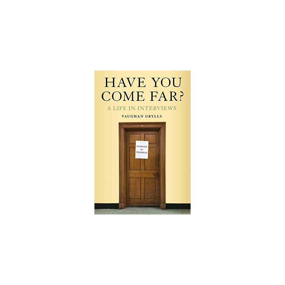 Have You Come Far? A Life in Interviews