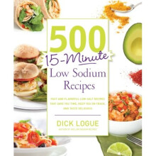 500 15-Minute Low Sodium Recipes: Fast and Flavorful Low-Salt Recipes that Save You Time, Keep You on Track, and Taste Delicious