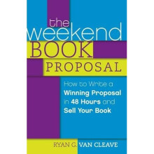 The Weekend Book Proposal: How to Write a Winning Proposal in 48 Hours and Sell Your Book