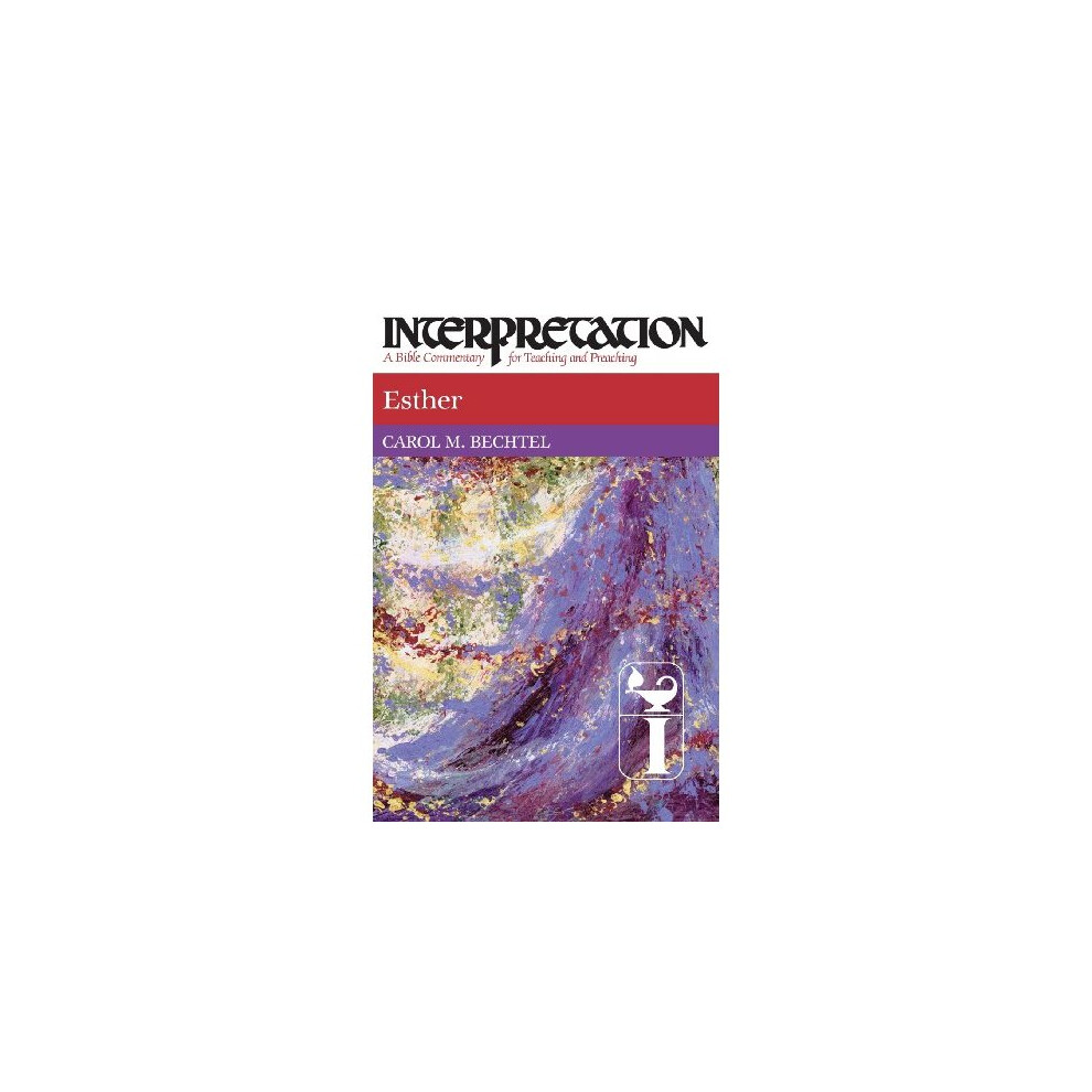 Esther: Interpretation: A Bible Commentary for Teaching and Preaching