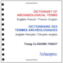 Dictionary of Archaeological Terms: English/French - French/English