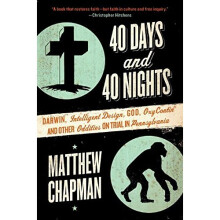 40 Days and 40 Nights: Darwin, Intelligent Design, God, Oxycontin(r), and Other Oddities on Trial in Pennsylvania