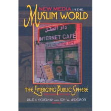 New Media in the Muslim World, Second Edition: The Emerging Public Sphere (Indiana Series in Middle East Studies)