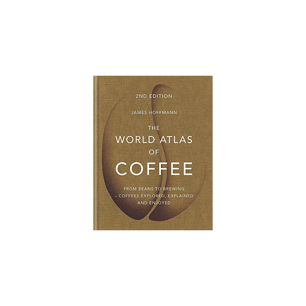 The World Atlas of Coffee: From beans to brewing - coffees explored, explained and enjoyed 