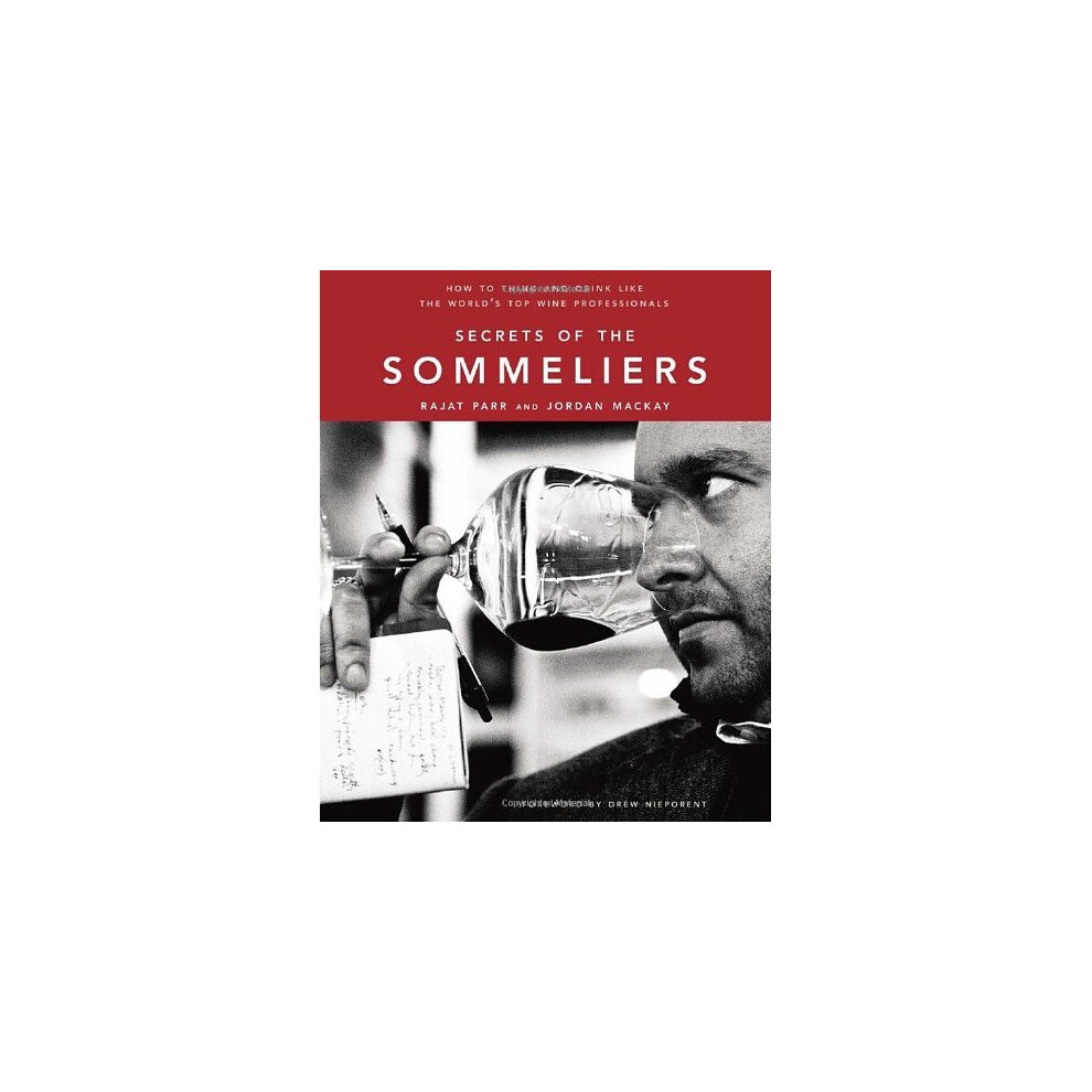 Secrets of the Sommeliers: How to Think and Drink Like the World's Top Wine Professionals 
