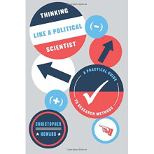 Thinking Like a Political Scientist: A Practical Guide to Research Methods (Chicago Guides to Writing, Editing, and Publishing)