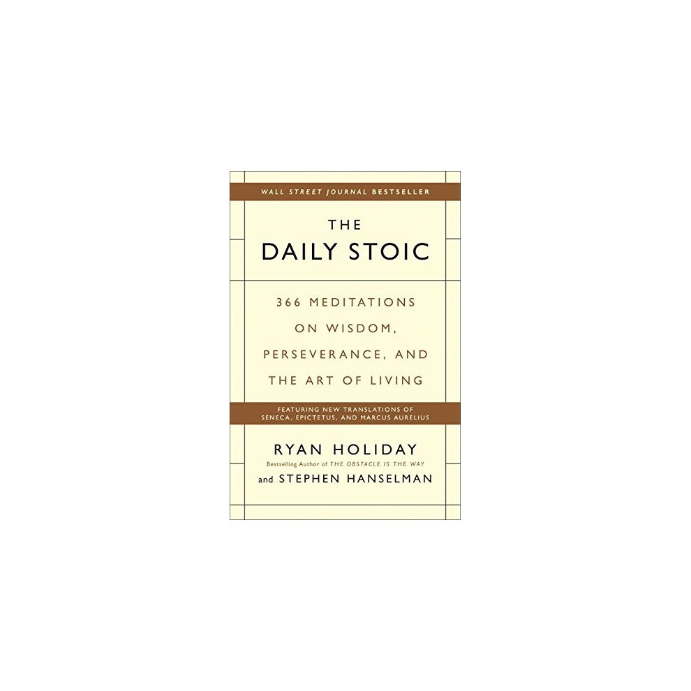 The Daily Stoic: 366 Meditations on Wisdom, Perseverance, and the Art of Living
