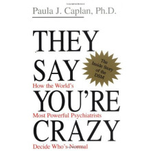 They Say You're Crazy: How the World's Most Powerful Psychiatrists Decide Who's Normal